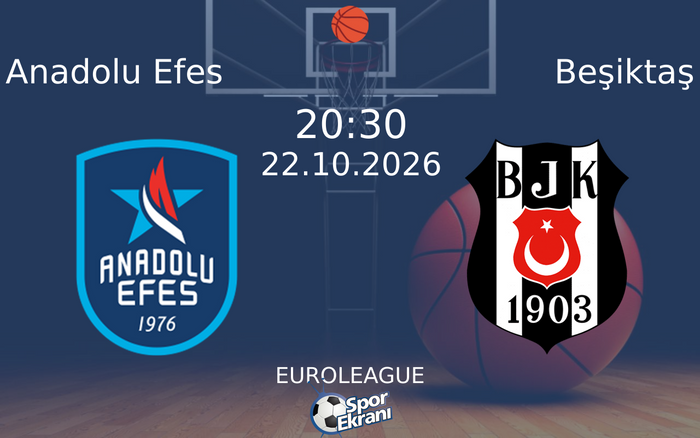 22 Ekim 2026 Anadolu Efes vs Beşiktaş maçı Hangi Kanalda Saat Kaçta Yayınlanacak?