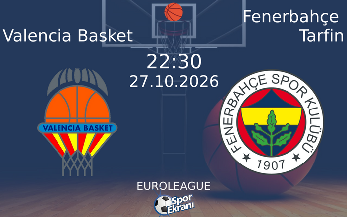 27 Ekim 2026 Valencia Basket vs Fenerbahçe Tarfin maçı Hangi Kanalda Saat Kaçta Yayınlanacak? 27 Ekim 2026 Valencia Basket vs Fenerbahçe Tarfin maçı Hangi Kanalda Saat Kaçta Yayınlanacak?
