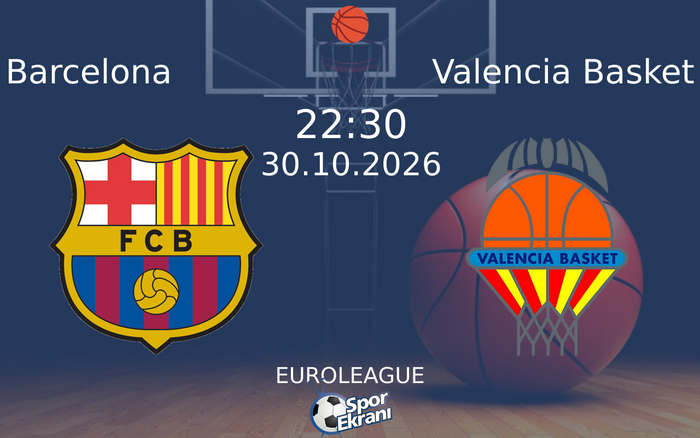 30 Ekim 2026 Barcelona vs Valencia Basket maçı Hangi Kanalda Saat Kaçta Yayınlanacak? 30 Ekim 2026 Barcelona vs Valencia Basket maçı Hangi Kanalda Saat Kaçta Yayınlanacak?