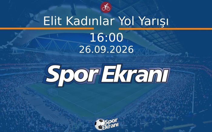 26 Eylül 2026 Dünya Yol Bisikleti Şampiyonasi - Elit Kadınlar Yol Yarışı  Hangi Kanalda Saat Kaçta Yayınlanacak?
