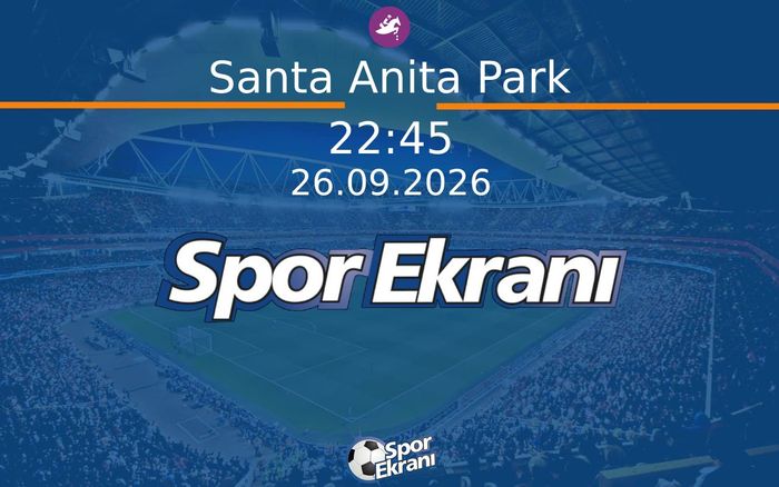 26 Eylül 2026 Günün Yarişlari - Santa Anita Park  Hangi Kanalda Saat Kaçta Yayınlanacak?