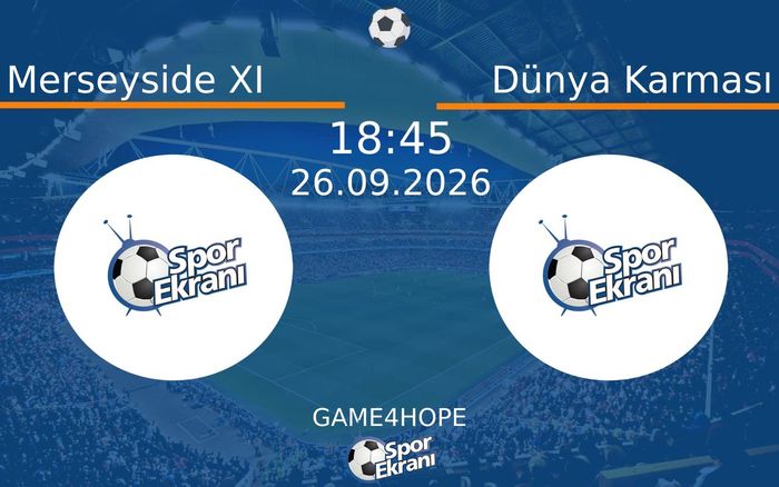 26 Eylül 2026 Merseyside XI vs Dünya Karması maçı Hangi Kanalda Saat Kaçta Yayınlanacak?