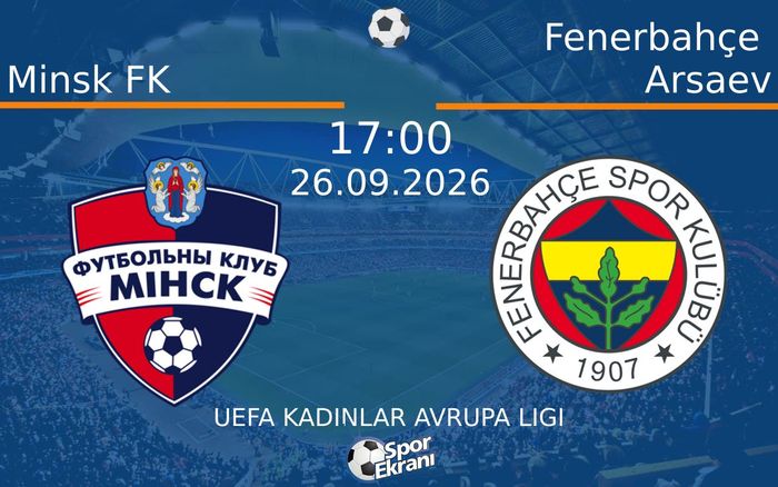 26 Eylül 2026 Minsk FK vs Fenerbahçe Arsaev maçı Hangi Kanalda Saat Kaçta Yayınlanacak? 26 Eylül 2026 Minsk FK vs Fenerbahçe Arsaev maçı Hangi Kanalda Saat Kaçta Yayınlanacak?
