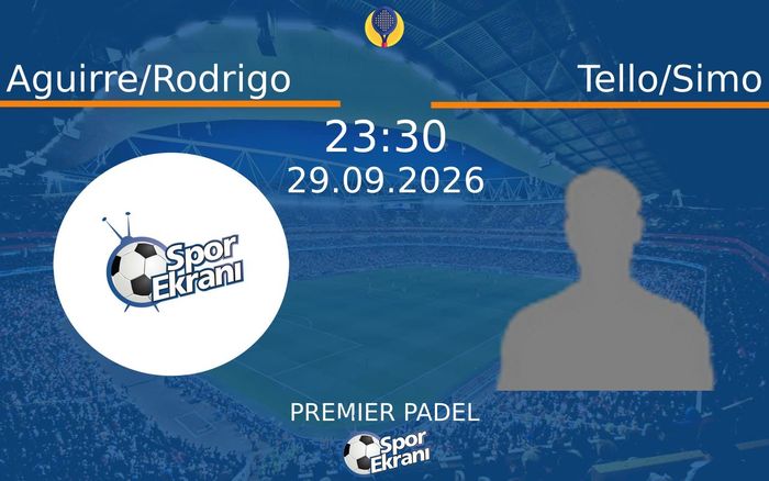 29 Eylül 2026 Aguirre/Rodrigo vs Tello/Simo maçı Hangi Kanalda Saat Kaçta Yayınlanacak?