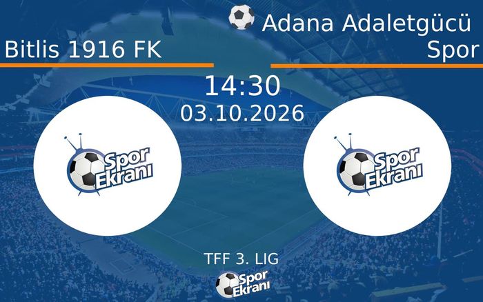 03 Ekim 2026 Bitlis 1916 FK vs Adana Adaletgücü Spor maçı Hangi Kanalda Saat Kaçta Yayınlanacak?