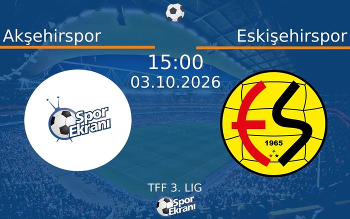 03 Ekim 2026 Akşehirspor vs Eskişehirspor maçı Hangi Kanalda Saat Kaçta Yayınlanacak? 03 Ekim 2026 Akşehirspor vs Eskişehirspor maçı Hangi Kanalda Saat Kaçta Yayınlanacak?