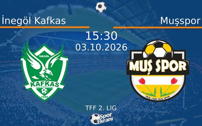 03 Ekim 2026 İnegöl Kafkas vs Muşspor maçı Hangi Kanalda Saat Kaçta Yayınlanacak? 03 Ekim 2026 İnegöl Kafkas vs Muşspor maçı Hangi Kanalda Saat Kaçta Yayınlanacak?