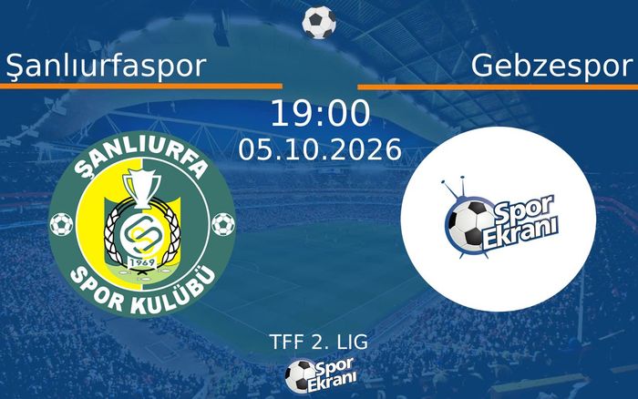 05 Ekim 2026 Şanlıurfaspor vs Gebzespor maçı Hangi Kanalda Saat Kaçta Yayınlanacak?