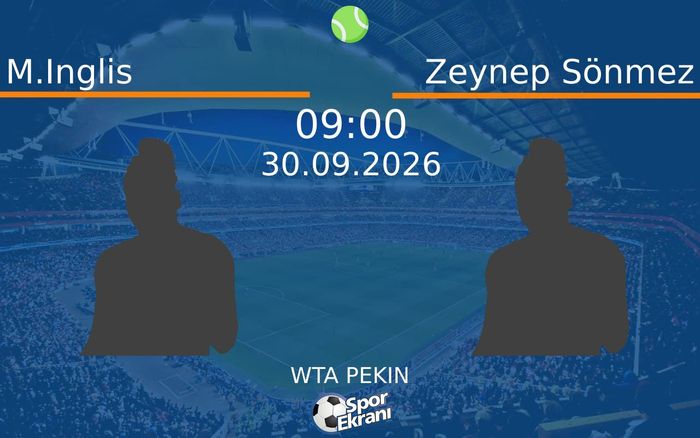 30 Eylül 2026 M.Inglis vs Zeynep Sönmez maçı Hangi Kanalda Saat Kaçta Yayınlanacak? 30 Eylül 2026 M.Inglis vs Zeynep Sönmez maçı Hangi Kanalda Saat Kaçta Yayınlanacak?