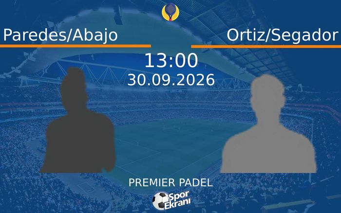 30 Eylül 2026 Paredes/Abajo vs Ortiz/Segador maçı Hangi Kanalda Saat Kaçta Yayınlanacak?