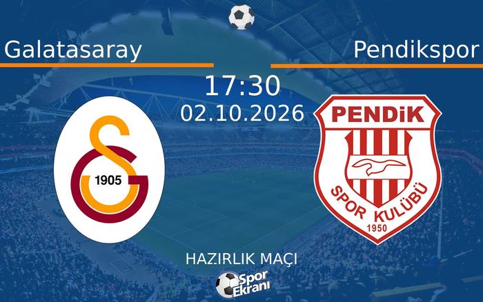 02 Ekim 2026 Galatasaray vs Pendikspor maçı Hangi Kanalda Saat Kaçta Yayınlanacak?