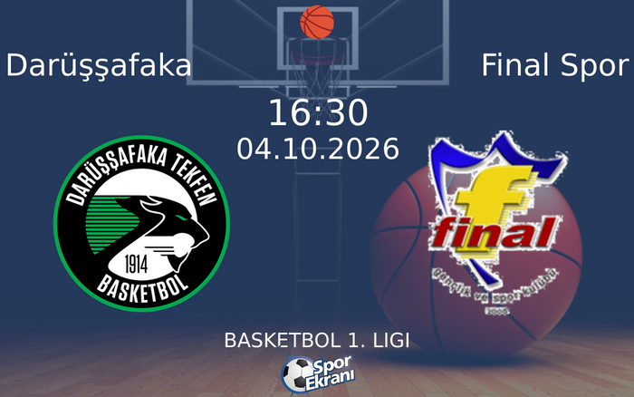 04 Ekim 2026 Darüşşafaka vs Final Spor maçı Hangi Kanalda Saat Kaçta Yayınlanacak?