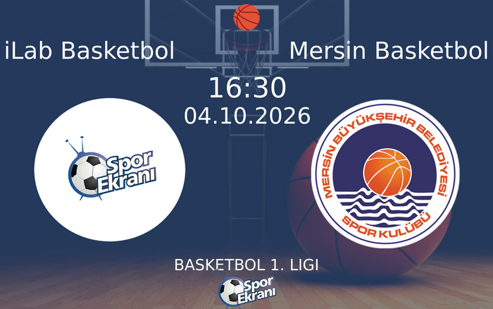 04 Ekim 2026 iLab Basketbol vs Mersin Basketbol maçı Hangi Kanalda Saat Kaçta Yayınlanacak? 04 Ekim 2026 iLab Basketbol vs Mersin Basketbol maçı Hangi Kanalda Saat Kaçta Yayınlanacak?