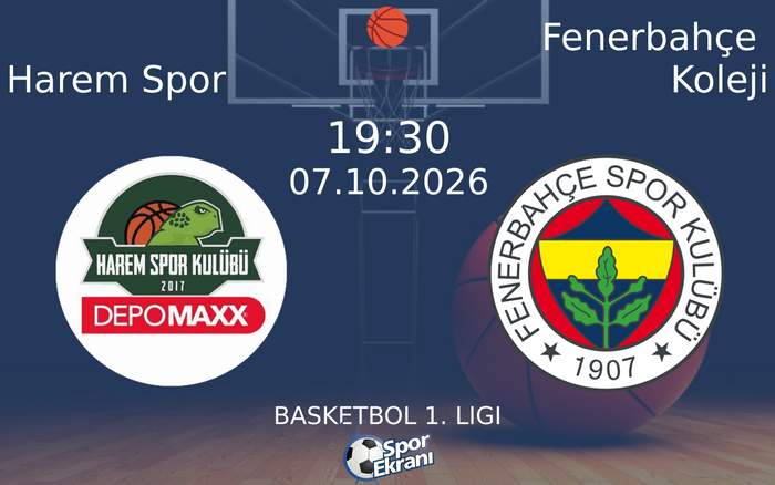 07 Ekim 2026 Harem Spor vs Fenerbahçe Koleji maçı Hangi Kanalda Saat Kaçta Yayınlanacak?