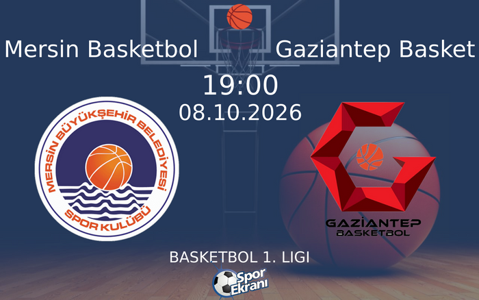 08 Ekim 2026 Mersin Basketbol vs Gaziantep Basket maçı Hangi Kanalda Saat Kaçta Yayınlanacak?