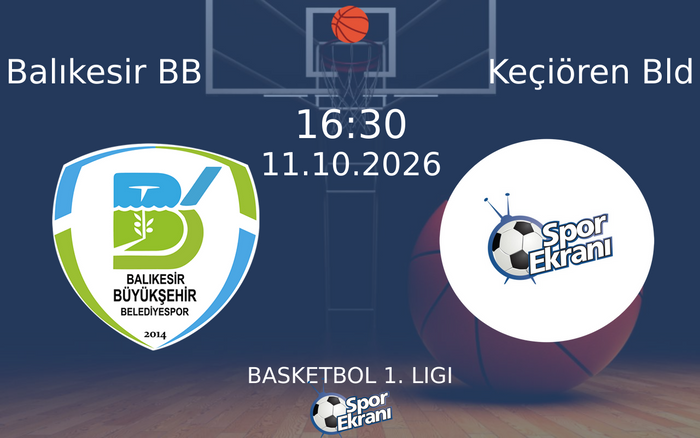11 Ekim 2026 Balıkesir BB vs Keçiören Bld maçı Hangi Kanalda Saat Kaçta Yayınlanacak?