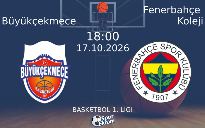 17 Ekim 2026 Büyükçekmece vs Fenerbahçe Koleji maçı Hangi Kanalda Saat Kaçta Yayınlanacak?