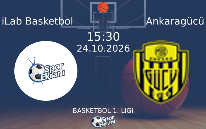 24 Ekim 2026 iLab Basketbol vs Ankaragücü maçı Hangi Kanalda Saat Kaçta Yayınlanacak?