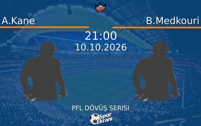 10 Ekim 2026 A.Kane vs B.Medkouri maçı Hangi Kanalda Saat Kaçta Yayınlanacak? 10 Ekim 2026 A.Kane vs B.Medkouri maçı Hangi Kanalda Saat Kaçta Yayınlanacak?