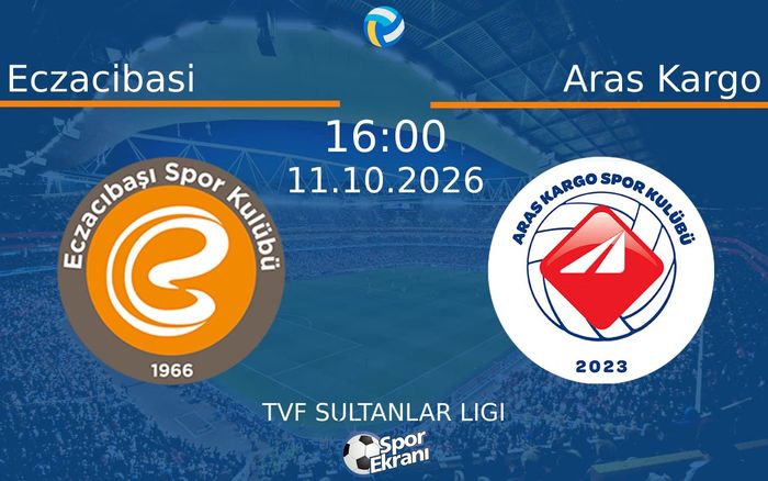 11 Ekim 2026 Eczacibasi vs Aras Kargo maçı Hangi Kanalda Saat Kaçta Yayınlanacak?