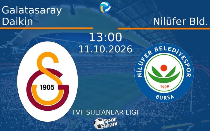 11 Ekim 2026 Galatasaray Daikin vs Nilüfer Bld. maçı Hangi Kanalda Saat Kaçta Yayınlanacak? 11 Ekim 2026 Galatasaray Daikin vs Nilüfer Bld. maçı Hangi Kanalda Saat Kaçta Yayınlanacak?