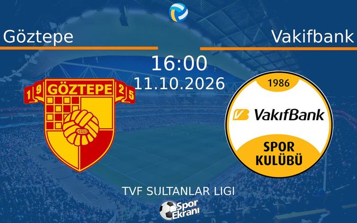 11 Ekim 2026 Göztepe vs Vakifbank maçı Hangi Kanalda Saat Kaçta Yayınlanacak?
