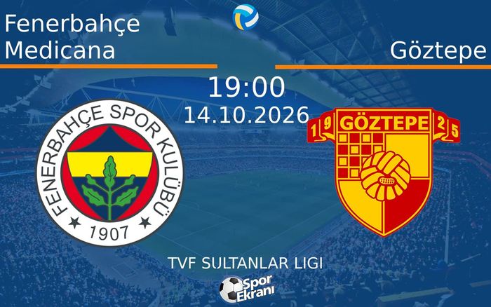 14 Ekim 2026 Fenerbahçe Medicana vs Göztepe maçı Hangi Kanalda Saat Kaçta Yayınlanacak?