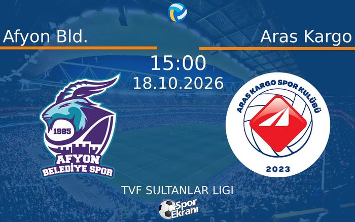 18 Ekim 2026 Afyon Bld. vs Aras Kargo maçı Hangi Kanalda Saat Kaçta Yayınlanacak?