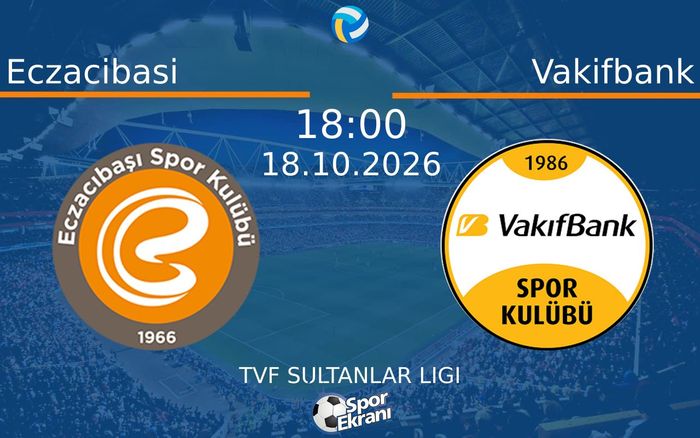 18 Ekim 2026 Eczacibasi vs Vakifbank maçı Hangi Kanalda Saat Kaçta Yayınlanacak?