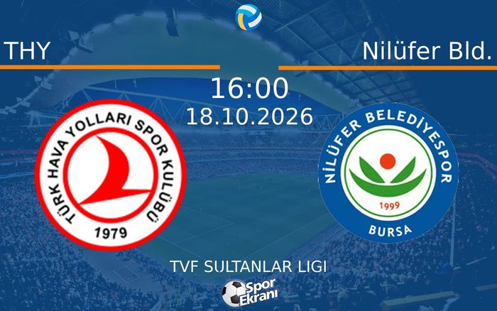 18 Ekim 2026 THY vs Nilüfer Bld. maçı Hangi Kanalda Saat Kaçta Yayınlanacak?