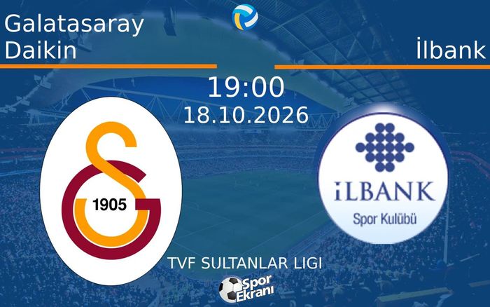 18 Ekim 2026 Galatasaray Daikin vs İlbank maçı Hangi Kanalda Saat Kaçta Yayınlanacak? 18 Ekim 2026 Galatasaray Daikin vs İlbank maçı Hangi Kanalda Saat Kaçta Yayınlanacak?
