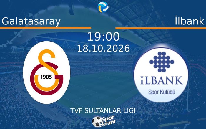 Galatasaray vs İlbank maçı Hangi Kanalda Saat Kaçta Yayınlanacak? | 18 Ekim 2026 Galatasaray vs İlbank maçı Hangi Kanalda Saat Kaçta Yayınlanacak? | 18 Ekim 2026