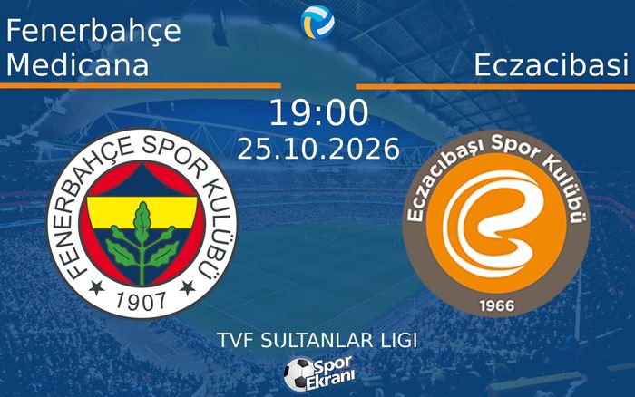 25 Ekim 2026 Fenerbahçe Medicana vs Eczacibasi maçı Hangi Kanalda Saat Kaçta Yayınlanacak?