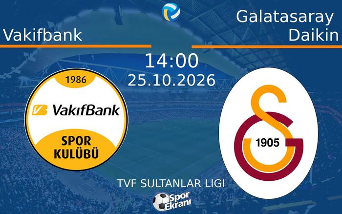 25 Ekim 2026 Vakifbank vs Galatasaray Daikin maçı Hangi Kanalda Saat Kaçta Yayınlanacak?