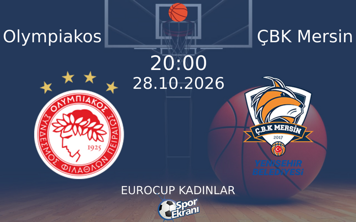 Olympiakos vs ÇBK Mersin maçı Hangi Kanalda Saat Kaçta Yayınlanacak? | 28 Ekim 2026