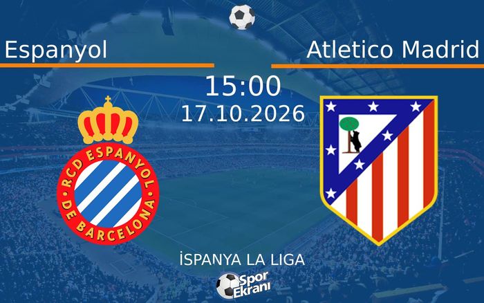 Espanyol vs Atletico Madrid maçı Hangi Kanalda Saat Kaçta Yayınlanacak? | 17 Ekim 2026