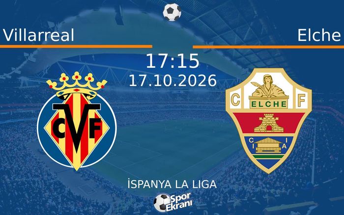 Villarreal vs Elche maçı Hangi Kanalda Saat Kaçta Yayınlanacak? | 17 Ekim 2026 Villarreal vs Elche maçı Hangi Kanalda Saat Kaçta Yayınlanacak? | 17 Ekim 2026