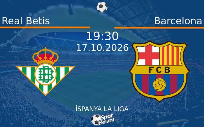 17 Ekim 2026 Real Betis vs Barcelona maçı Hangi Kanalda Saat Kaçta Yayınlanacak?
