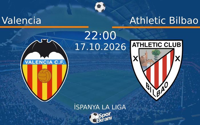 Valencia vs Athletic Bilbao maçı Hangi Kanalda Saat Kaçta Yayınlanacak? | 17 Ekim 2026