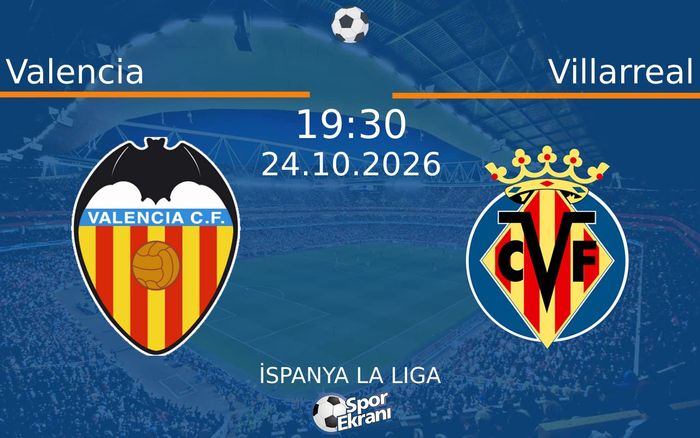 Valencia vs Villarreal maçı Hangi Kanalda Saat Kaçta Yayınlanacak? | 24 Ekim 2026 Valencia vs Villarreal maçı Hangi Kanalda Saat Kaçta Yayınlanacak? | 24 Ekim 2026
