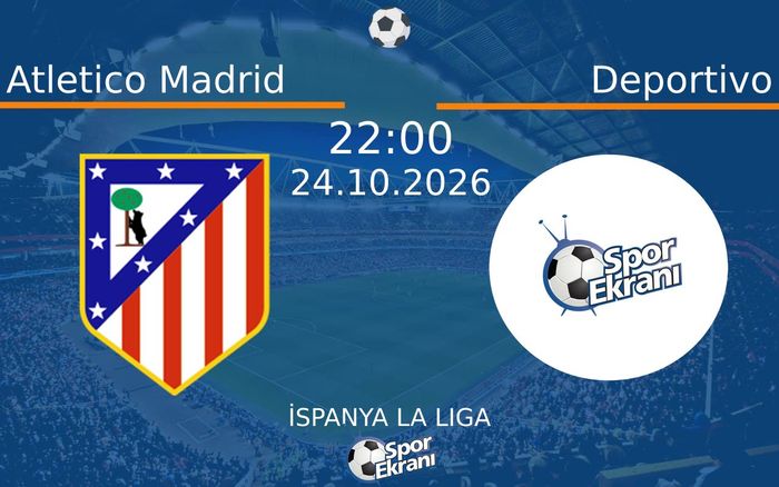 Atletico Madrid vs Deportivo maçı Hangi Kanalda Saat Kaçta Yayınlanacak? | 24 Ekim 2026 Atletico Madrid vs Deportivo maçı Hangi Kanalda Saat Kaçta Yayınlanacak? | 24 Ekim 2026
