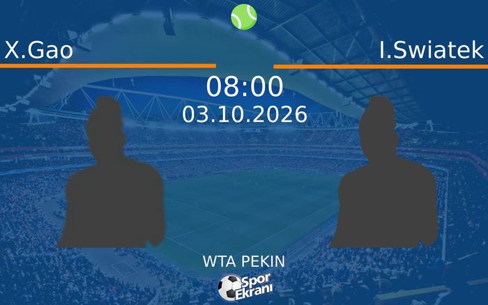 03 Ekim 2026 X.Gao vs I.Swiatek maçı Hangi Kanalda Saat Kaçta Yayınlanacak?