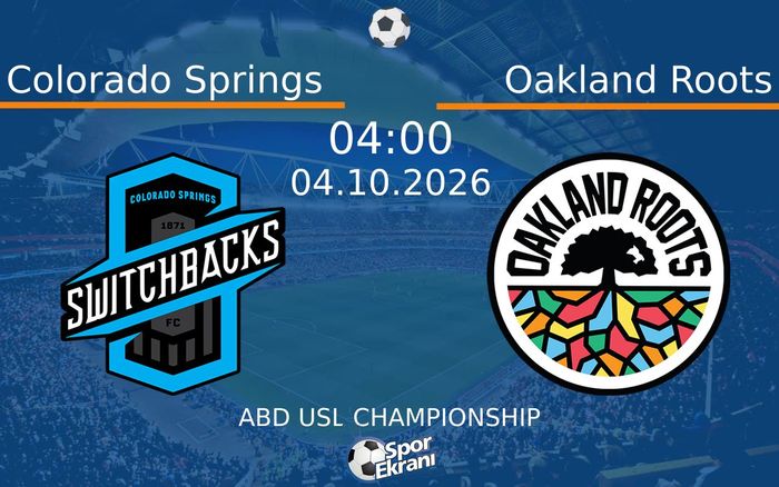 04 Ekim 2026 Colorado Springs vs Oakland Roots maçı Hangi Kanalda Saat Kaçta Yayınlanacak?