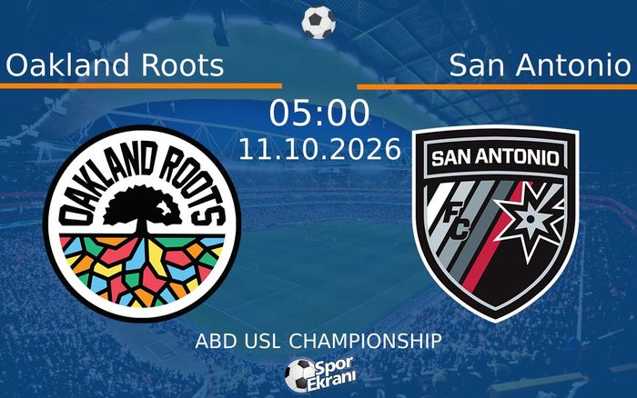 11 Ekim 2026 Oakland Roots vs San Antonio maçı Hangi Kanalda Saat Kaçta Yayınlanacak?