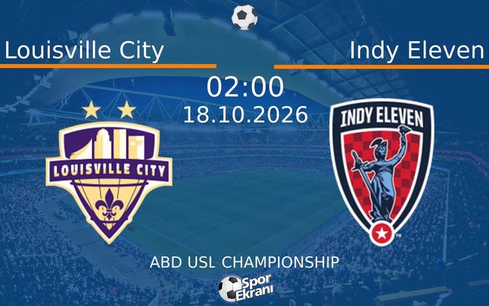 18 Ekim 2026 Louisville City vs Indy Eleven maçı Hangi Kanalda Saat Kaçta Yayınlanacak?