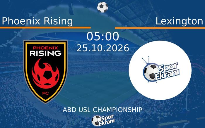 Phoenix Rising vs Lexington maçı Hangi Kanalda Saat Kaçta Yayınlanacak? | 25 Ekim 2026 Phoenix Rising vs Lexington maçı Hangi Kanalda Saat Kaçta Yayınlanacak? | 25 Ekim 2026
