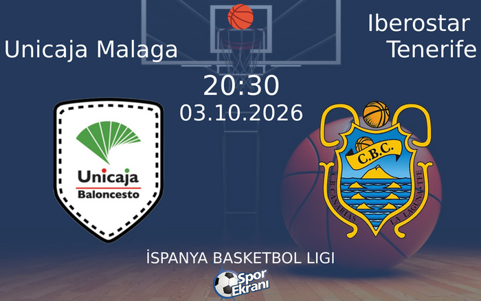 03 Ekim 2026 Unicaja Malaga vs Iberostar Tenerife maçı Hangi Kanalda Saat Kaçta Yayınlanacak?