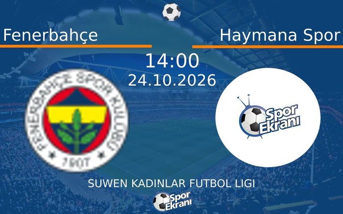24 Ekim 2026 Fenerbahçe vs Haymana Spor maçı Hangi Kanalda Saat Kaçta Yayınlanacak?
