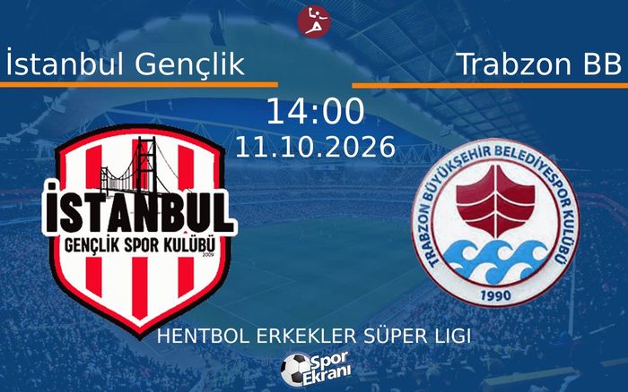 11 Ekim 2026 İstanbul Gençlik vs Trabzon BB maçı Hangi Kanalda Saat Kaçta Yayınlanacak?