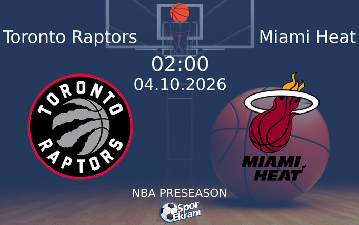 04 Ekim 2026 Toronto Raptors vs Miami Heat maçı Hangi Kanalda Saat Kaçta Yayınlanacak?